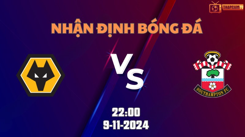 Nhận định bóng đá Wolves vs Southampton 22h00 ngày 9/11