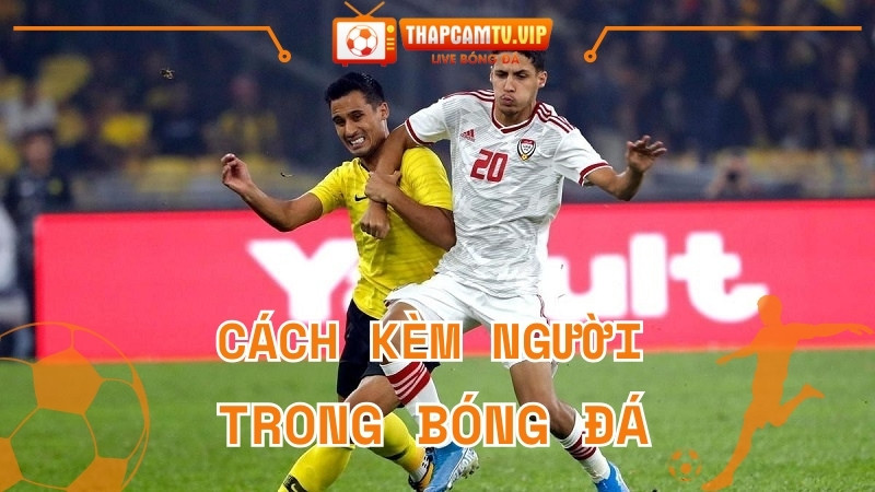 Cách kèm người trong bóng đá | Những kỹ thuật cơ bản