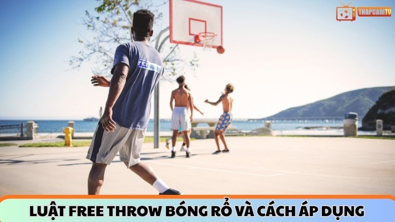 Luật free throw bóng rổ và cách áp dụng